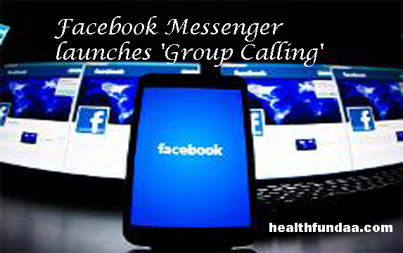 Facebook Messenger launches ‘Group Calling’