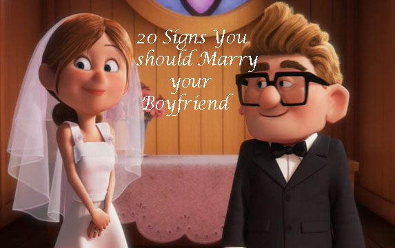 20 Signs You should Marry your Boyfriend