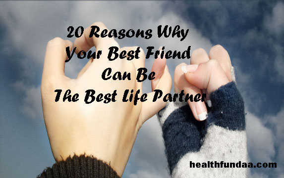 20 Reasons Why Your Best Friend Can Be The Best Life Partner