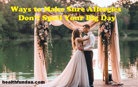 Ways to Make Sure Allergies Don’t Spoil Your Big Day